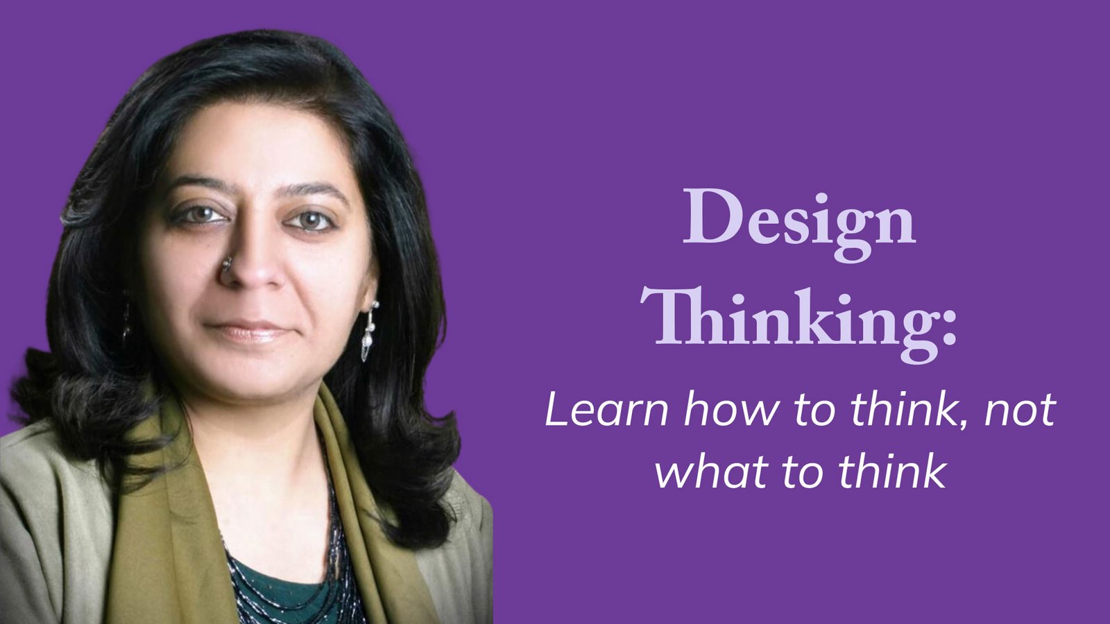Design Thinking: Learn how to think, not what to think